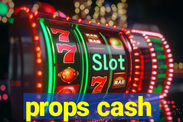 props cash